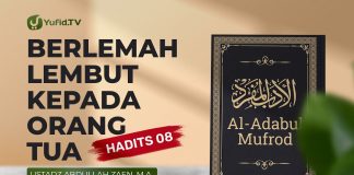 Al-Adabul Mufrod: Berlemah Lembut Kepada Orang Tua (Hadits 8) – Ustadz Abdullah Zaen, Lc., MA