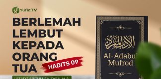 Al-Adabul Mufrod: Berlemah Lembut Kepada Orang Tua (Hadits 9) – Ustadz Abdullah Zaen, Lc., MA