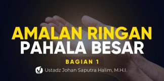 Amalan Ringan Berpahala Besar – Ustadz Johan Saputra Halim, M.H.I. – Ceramah Agama