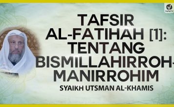 Tafsir al-Fatihah (1): Tentang Bismillahirrohmanirrohim – Syaikh Utsman al-Khamis #NasehatUlama