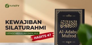 Al-Adabul Mufrod: Kewajiban Silaturahim Hadits 47 – Ustadz Abdullah Zaen, Lc., MA