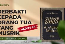 Al-Adabul Mufrod: Berbakti Kepada Orang Tua Yang Musyrik (Hadits 24 ) – Ust Abdullah Zaen, Lc., MA