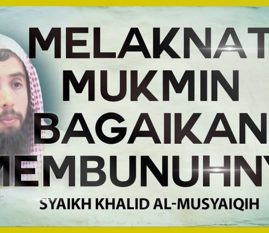 Melaknat Mukmin Bagaikan Membunuhnya – Syaikh Khalid al-Musyaiqih – #NasehatUlama