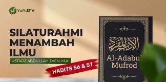Al-Adabul Mufrod: Keutamaan Silaturrahim Hadits 56 & 57 – Ustadz Abdullah Zaen, Lc., MA
