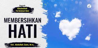 Memuliakan Ilmu: Membersihkan Hati – Ustadz Abdullah Zaen, Lc., MA