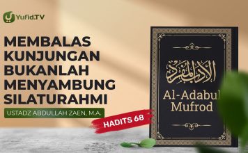 Al-adabul Mufrod: Membalas Kunjungan Bukanlah Silaturahmi (Hadits 68) – Ust Abdullah Zaen, Lc., MA