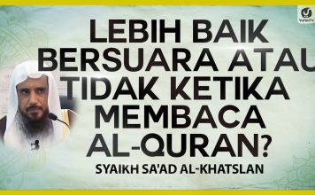 Lebih Baik Bersuara atau Tidak ketika Membaca al-Quran? – Syaikh Sa’ad al-Khatslan #NasehatUlama