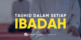 Tauhid dalam Semua Ibadah – Ustadz Ahmad Firdaus, Lc. – Ceramah Agama