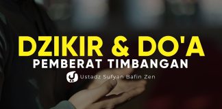 Dzikir & Doa Pemberat Timbangan – Ustadz Sofyan Bafin Zen, Lc. – Ceramah Agama
