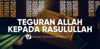 Teguran Allah kepada Rasulullah – Ustadz Muhammad Iqbal, S.T. – Ceramah Agama