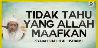 Tidak Tahu yang Allah Maafkan – Syaikh Shalih al-Ushaimi #NasehatUlama