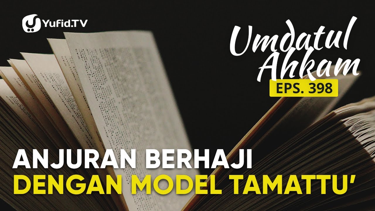 Anjuran Berhaji dengan Model Haji Tamattu’ (Umdatul Ahkam Ep.398) – Ustadz Aris Munandar