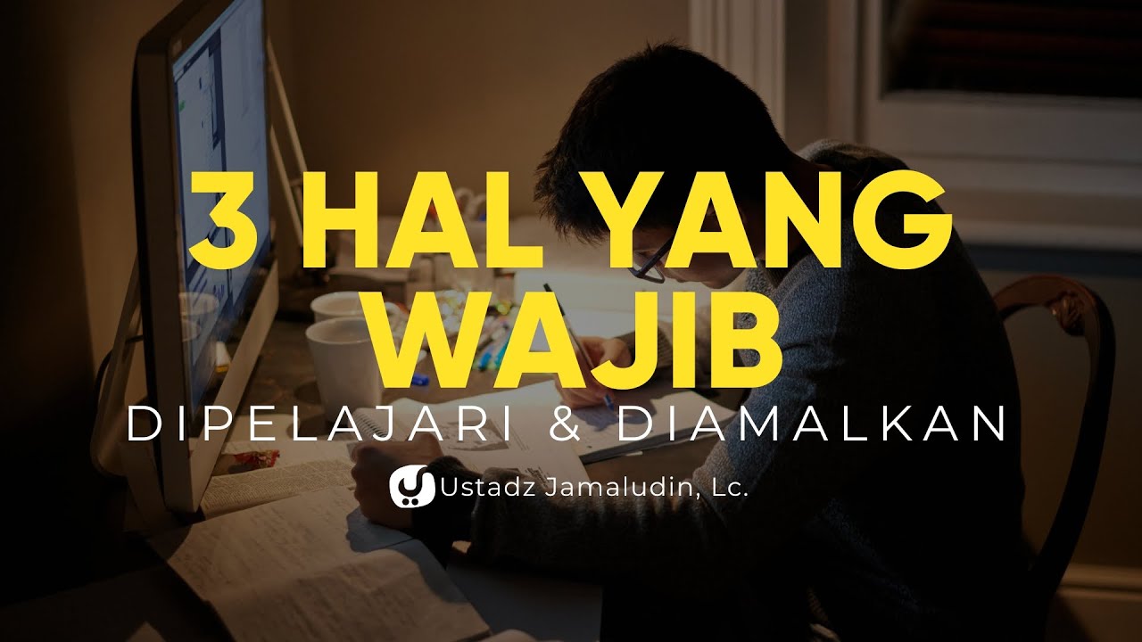 3 Hal yang Wajib Dipelajari dan Diamalkan – Ustadz Jamaluddin, Lc. – Ceramah Agama