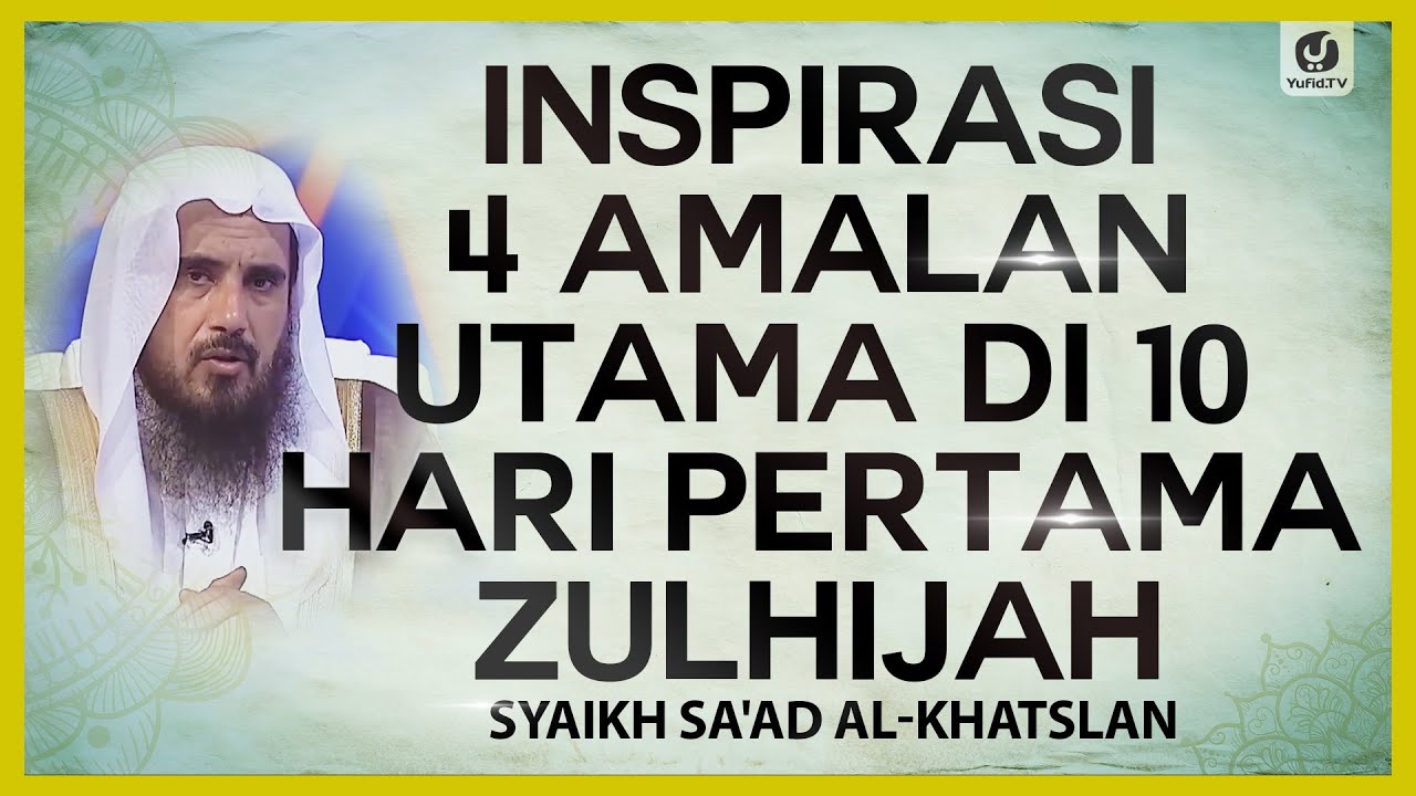 Inspirasi 4 Amalan Utama di 10 Hari Pertama Zulhijah – Syaikh Sa’ad al-Khatslan #NasehatUlama