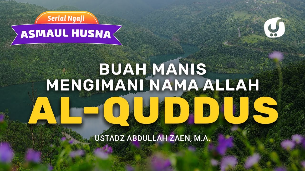 Kajian Asmaul Husna Buah Manis Mengimani Nama Allah Al Quddus – Ustadz