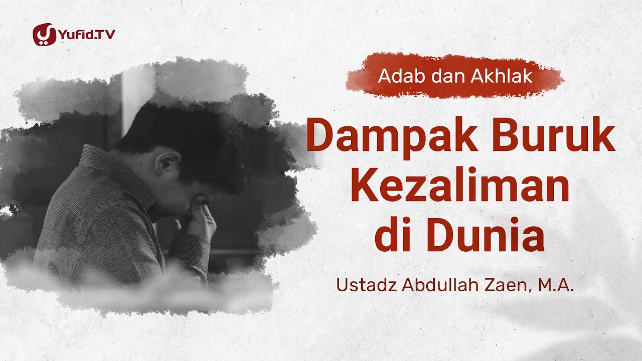 Kajian Adab Dan Akhlak: Dampak Buruk Kezaliman Di Dunia – Ustadz Abdullah Zaen, Lc., MA