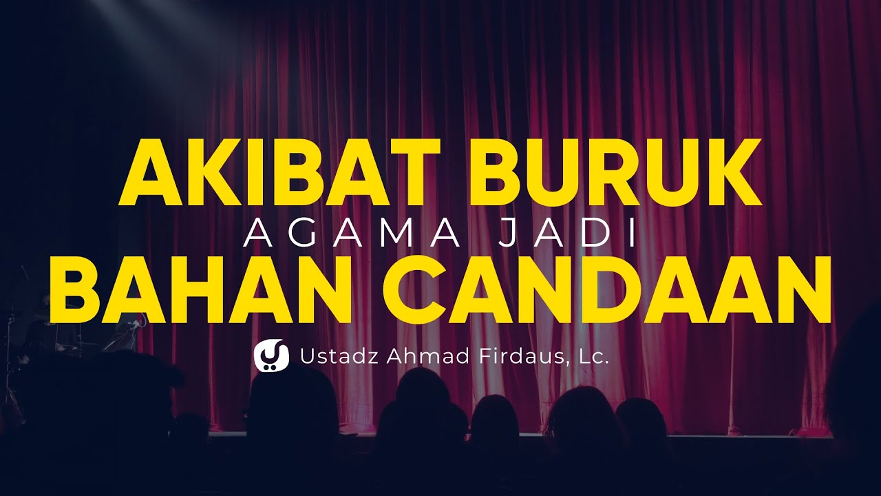 HATI-HATI DENGAN KATA “KAN CUMA BERCANDA” DALAM HAL AGAMA – Ustadz Ahmad Firdaus, Lc.