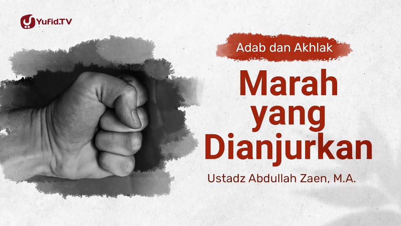 Kajian Adab Dan Akhlak: Marah Yang Dianjurkan – Ustadz Abdullah Zaen, Lc., MA
