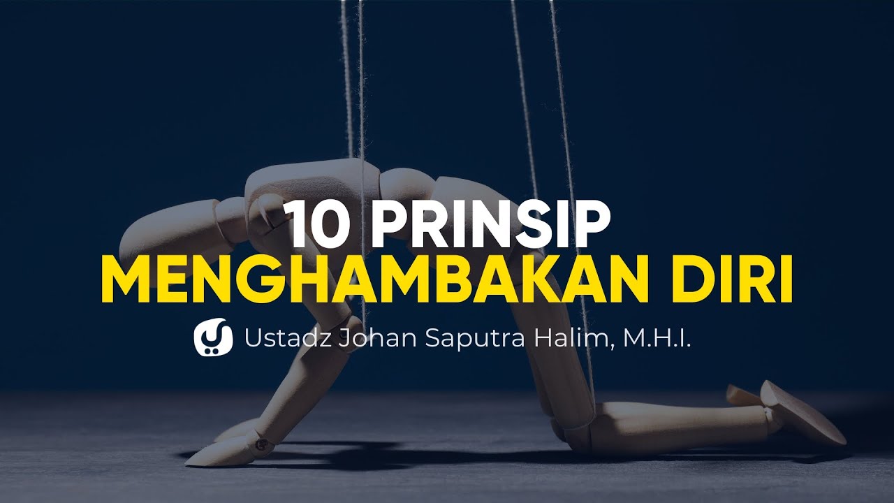 10 Prinsip Menghambakan Diri kepada Allah – Ustadz Johan Saputra Halim, M.H.I.