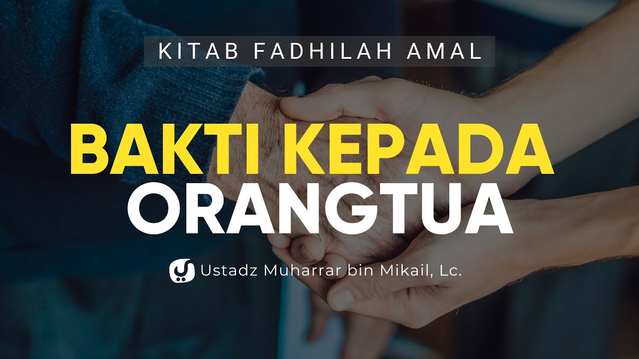 Keutamaan Berbakti kepada Orang Tua – Ustadz Muharrar bin Mikail, Lc. – Ceramah Agama