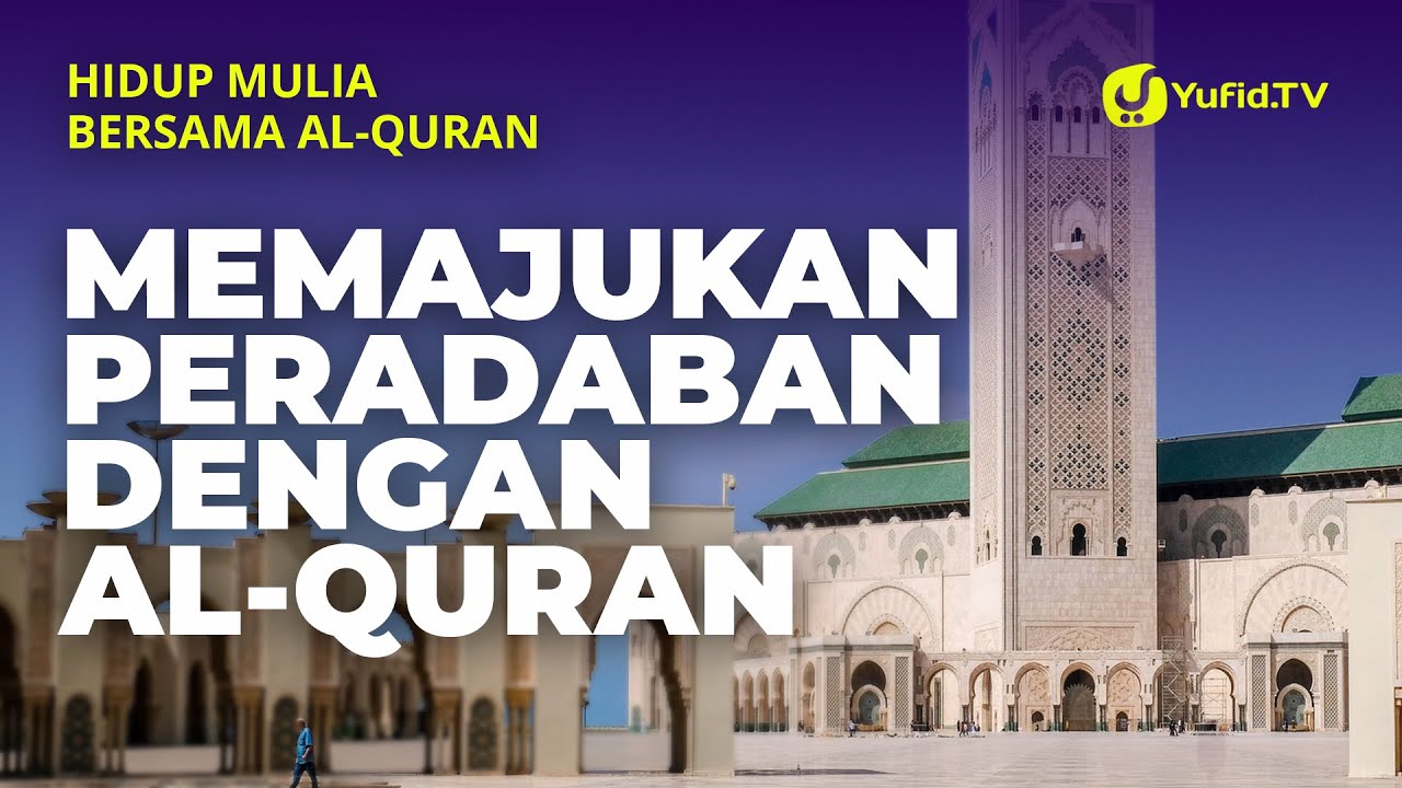 Kajian Al-Quran: Memajukan Peradaban Dengan Al-Quran – Ustadz Abdullah Zaen, Lc., MA