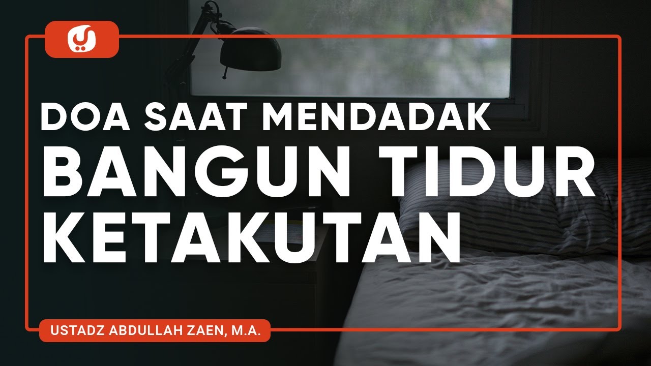 Fiqih Doa Dan Dzikir: Doa Saat Bangun Tidur Ketakutan – Ustadz Abdullah Zaen, Lc., MA