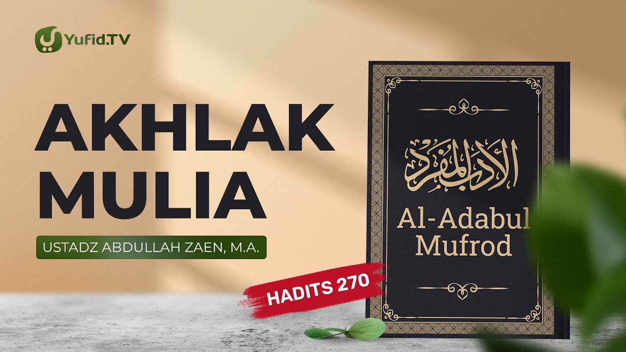 Kajian Hadits: Akhlak Mulia (Hadits 270) – Ustadz Abdullah Zaen, Lc., MA