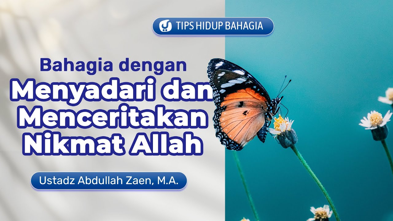 Tips Hidup Bahagia: Bahagia Dengan Menyadari Dan Menceritakan Nikmat Allah – Ustadz Abdullah Zaen Lc