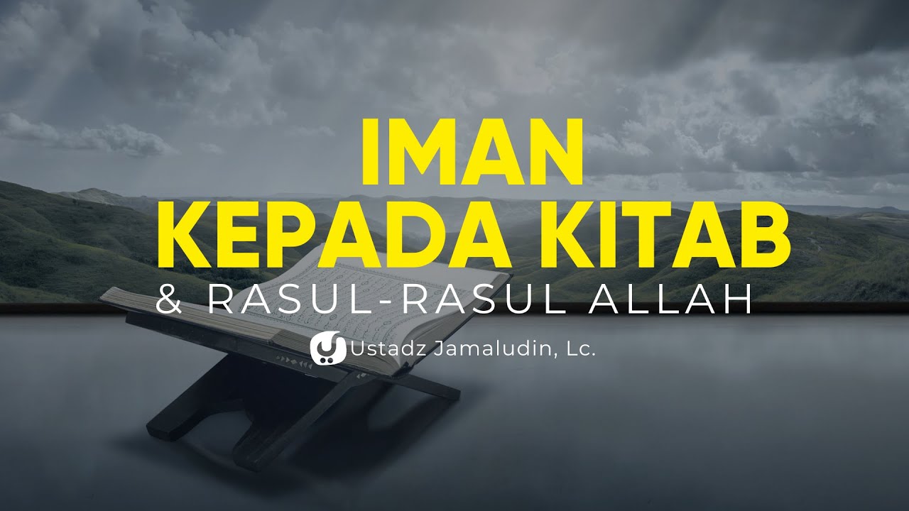 Arti Beriman kepada Kitab-kitab dan Rasul-rasul Allah – Ustadz Jamaludin, Lc. – Ceramah Agama
