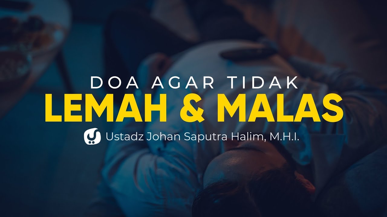 Doa Perlindungan dari Lemah dan Malas – Ustadz Johan Saputra, M.H.I. – Ceramah Agama