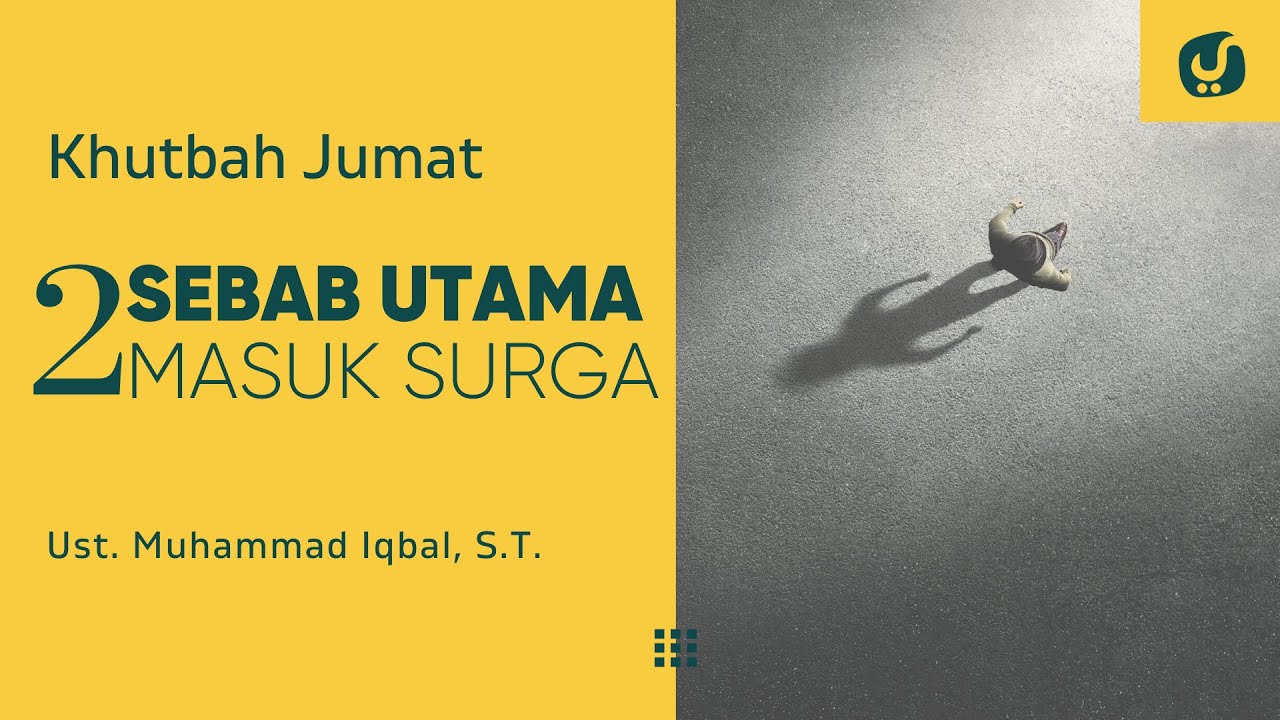 2 SEBAB UTAMA MASUK SURGA – Ustadz Muhammad Iqbal, S.T. – Khutbah Jumat