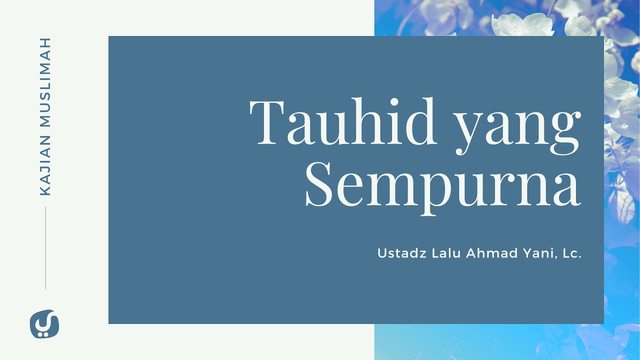 Mewujudkan Kesempurnaan Tauhid – Ustadz Lalu Ahmad Yani, Lc. – Kajian Muslimah