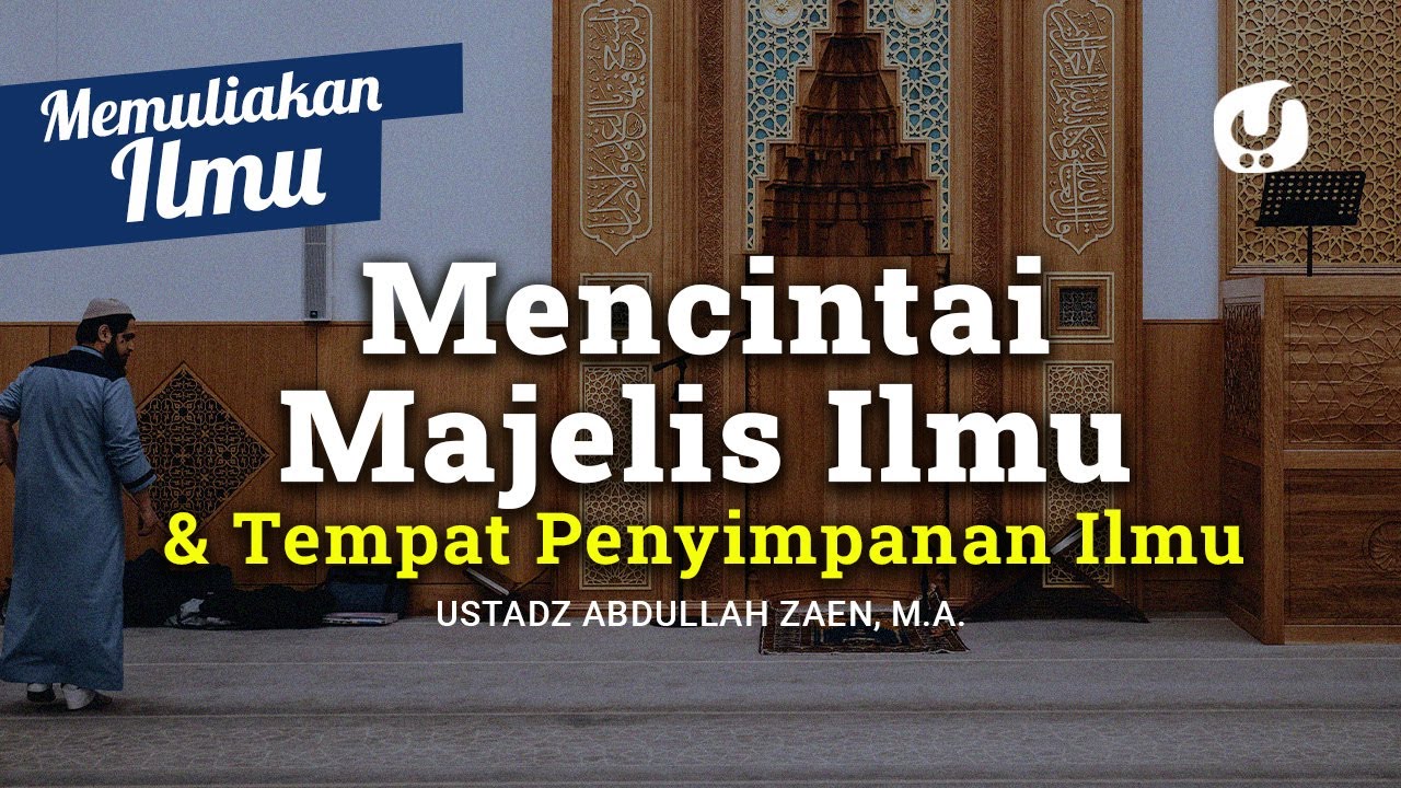 Menghargai Majelis Ilmu dan Tempat Penyimpanan Ilmu – Ustadz Abdullah Zaen, Lc., MA