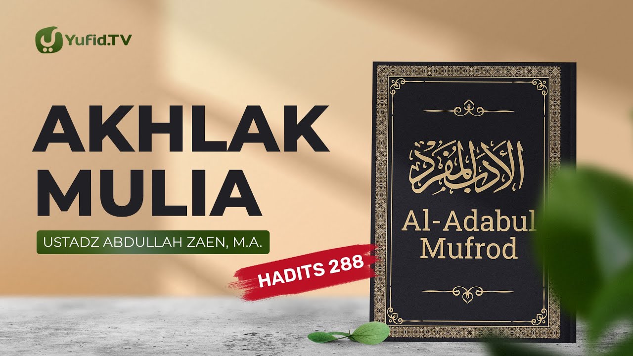 Kajian Hadits: Akhlak Mulia (Hadits 288) – Ustadz Abdullah Zaen, Lc., MA