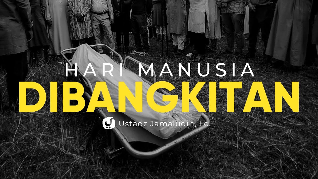 Kewajiban Mengimani Hari Kebangkitan – Ustadz Jamaludin, Lc. – Ceramah Agama