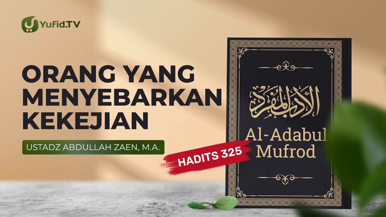 Kajian Hadits: Orang Yang Menyebarkan Kekejian (Hadits 325) – Ustadz Abdullah Zaen, Lc., MA