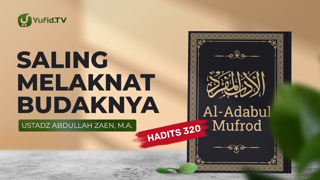 Kajian Hadits: Saling Melaknat (Hadits 320) – Ustadz Abdullah Zaen, Lc., MA