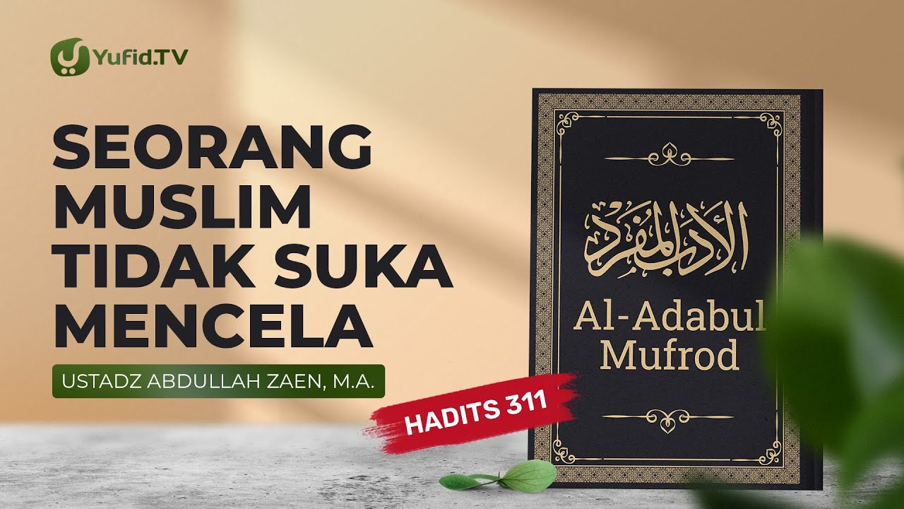 Kajian Hadits: Seorang Mukmin Tidak Suka Mencela (Hadits 311) – Ustadz Abdullah Zaen, Lc., MA