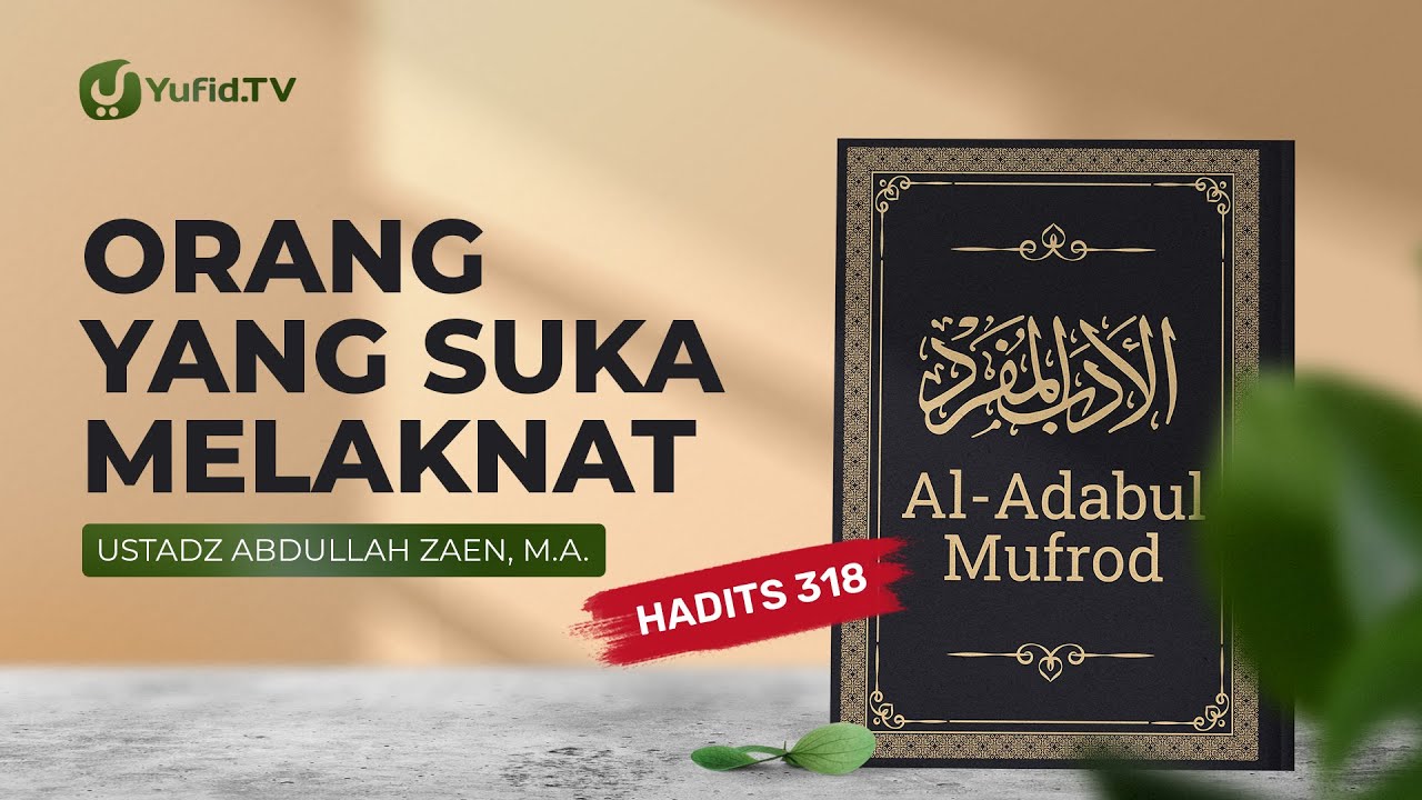 Kajian Hadits: Orang Yang Suka Melaknat (Hadits 318) – Ustadz Abdullah Zaen, Lc., MA