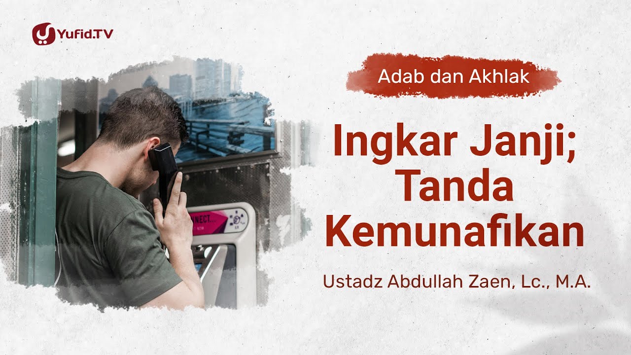 Kajian Adab dan Akhlak: Ingkar Janji: Tanda Kemunafikan – Ustadz Abdullah Zaen, Lc., MA