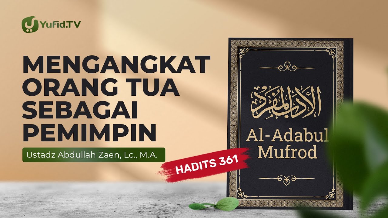 Kajian Hadits: Mengangkat Orang Tua Sebagai Pemimpin (Hadits 361) – Ustadz Abdullah Zaen, Lc., MA