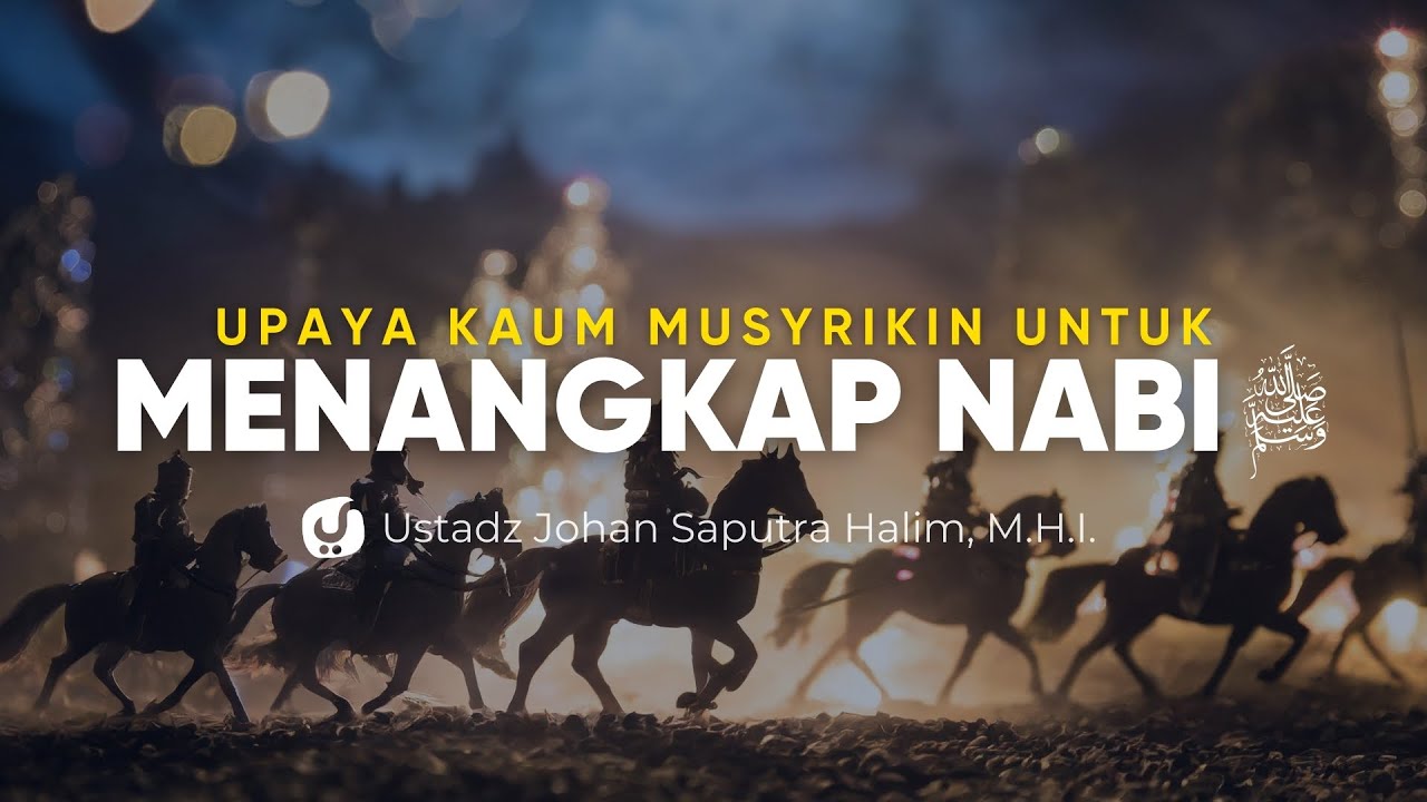 Upaya Kaum Musyrikin untuk Menangkap Rasulullah – Ustadz Johan Saputra Halim, M.H.I. – Ceramah Agama