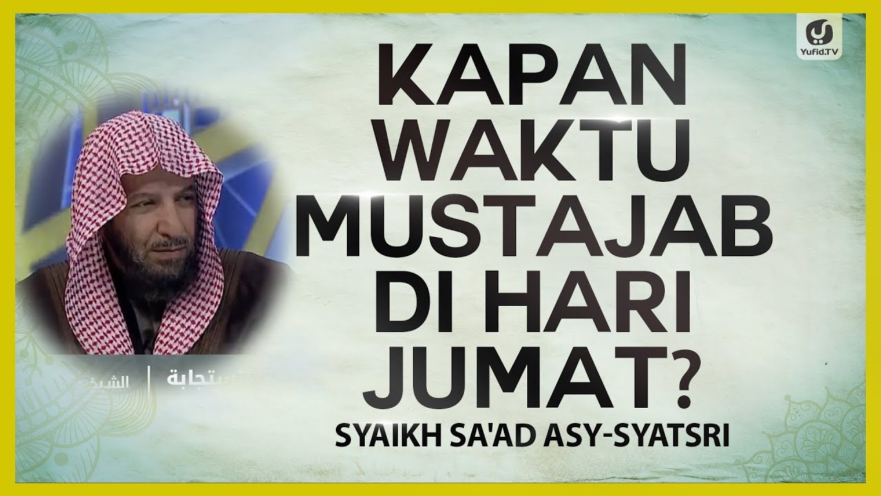 Kapan Waktu Mustajab di Hari Jumat? – Syaikh Sa’ad asy-Syatsri #NasehatUlama