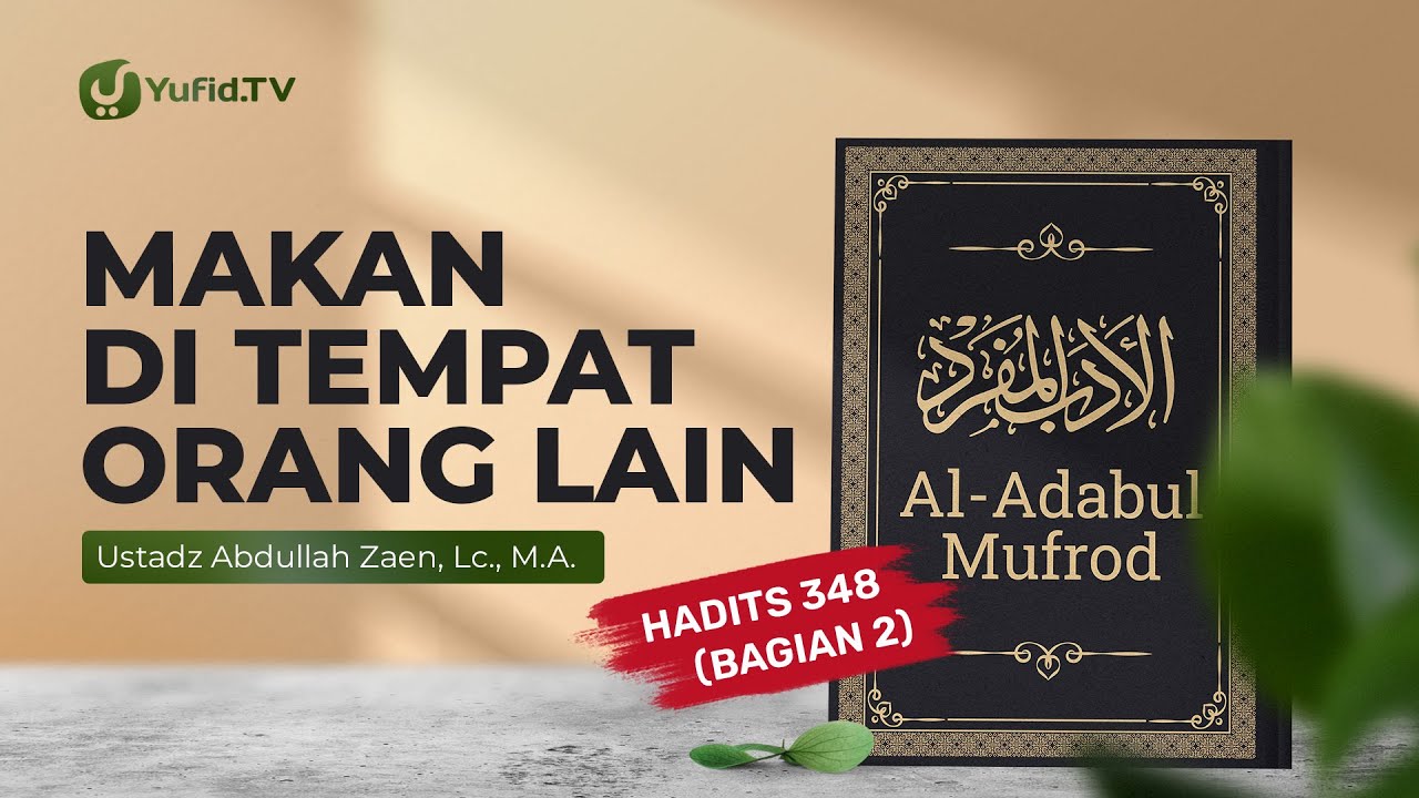 Kajian Hadits: Makan di Tempat Orang Lain (Hadits 348 Bagian 2) – Ustadz Abdullah Zaen, Lc., MA