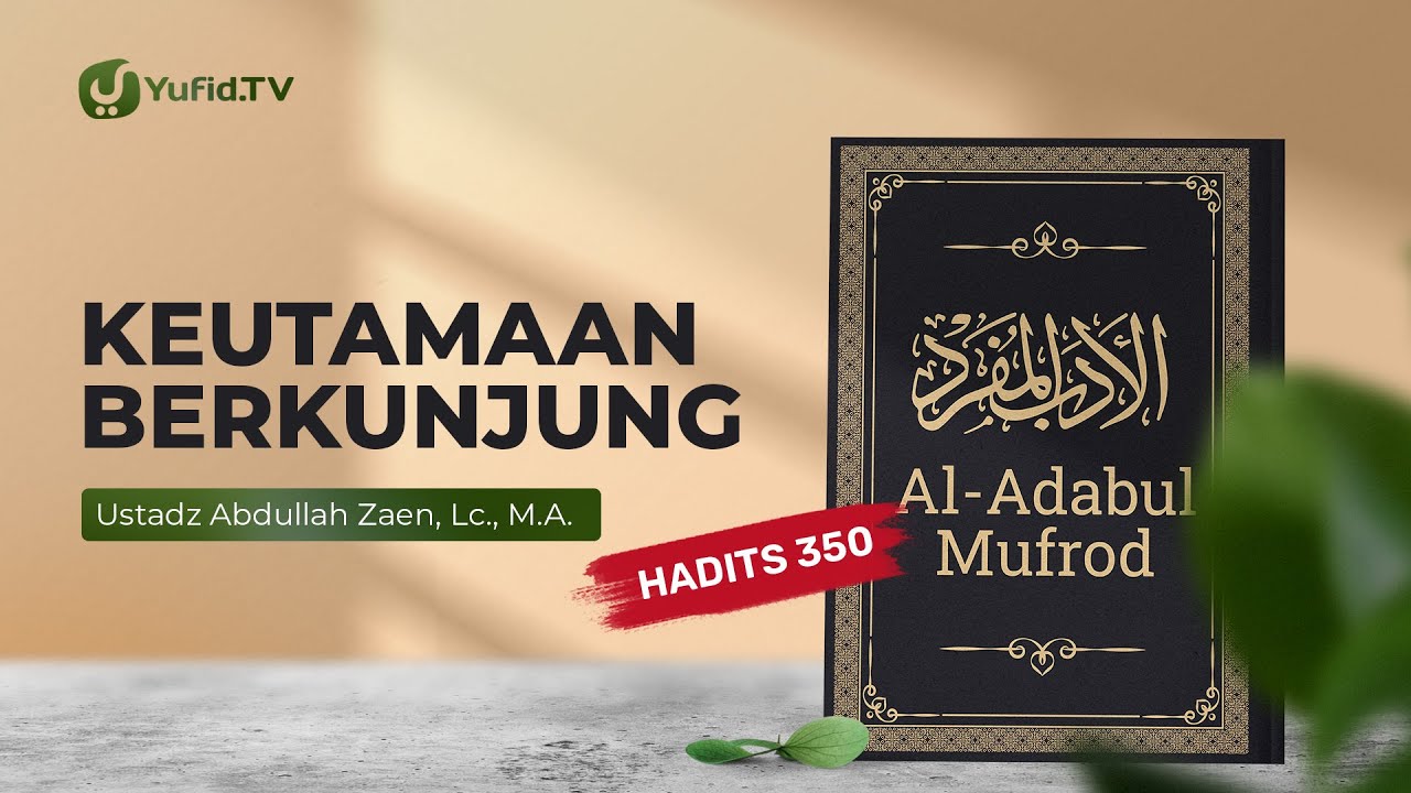 Kajian Hadits: Keutamaan Berkunjung (Hadits 350) – Ustadz Abdullah Zaen, Lc., MA
