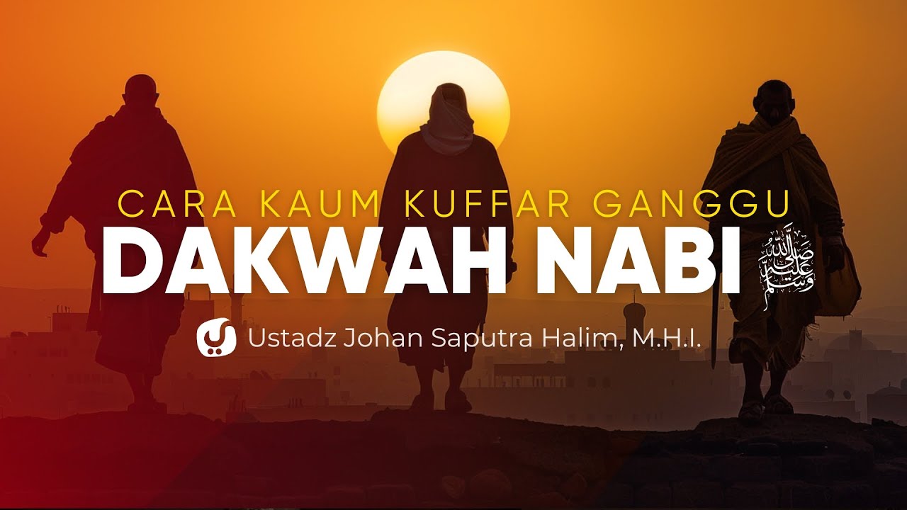 Cara Kaum Kuffar Mengganggu Dakwah Rasulullah – Ustadz Johan Saputra Halim, M.H.I. – Ceramah Agama