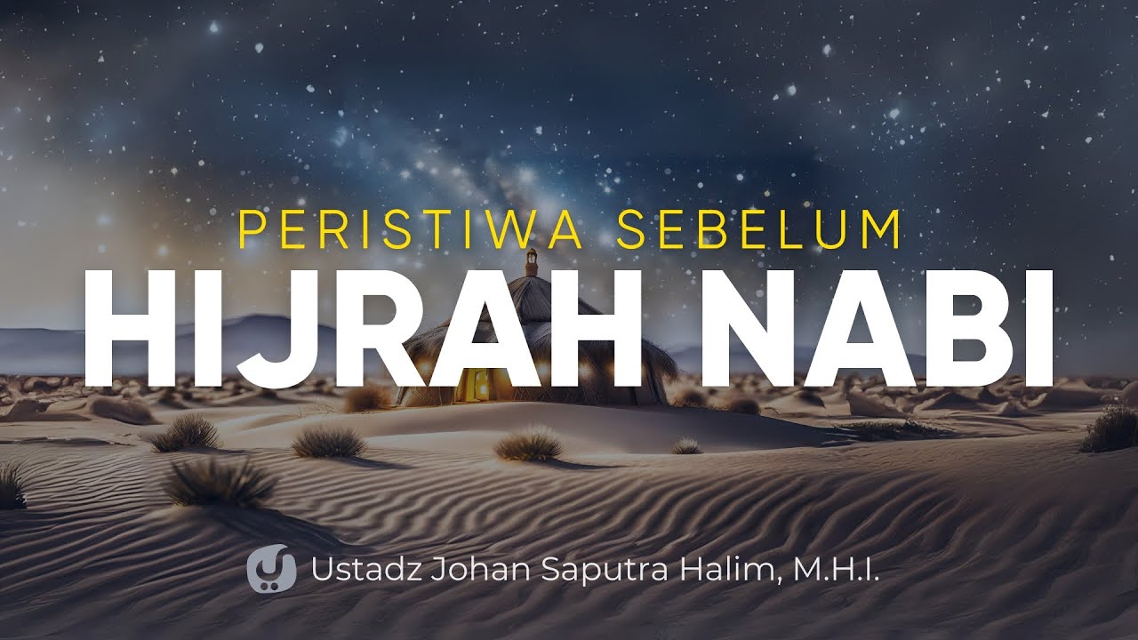 Peristiwa sebelum Hijrahnya Rasulullah – Ustadz Johan Saputra Halim, M.H.I. – Ceramah Agama