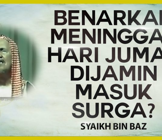 Meninggal Hari Jumat Apakah Masuk Surga dan Dihapus Seluruh Dosanya? – Syaikh Bin Baz #NasehatUlama