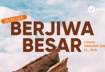 Manusia Berjiwa Besar – Ustadz Abdullah Zaen, Lc., MA