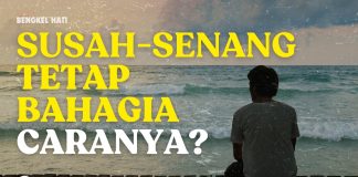 SERIAL BENGKEL HATI: SUSAH-SENANG TETAP BAHAGIA, CARANYA? – Ustadz Ahmad Zainuddin